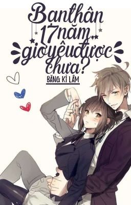 Bạn Thân 17 Năm, Giờ Yêu Được Chưa_