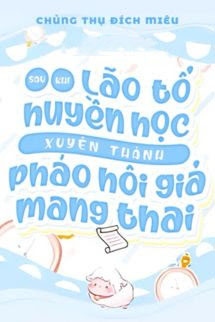 Sau Khi Lão Tổ Huyền Học Xuyên Thành Pháo Hôi Giả Mang Thai