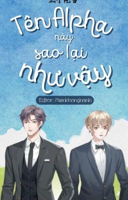 Tên Alpha Này Sao Lại Như Vậy_